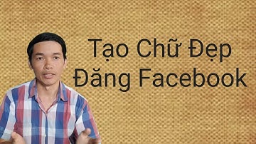 Tạo Font chữ đẹp khi đăng Facebook
