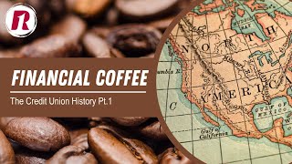 Financial Coffee Podcast Credit Union History Pt. 1