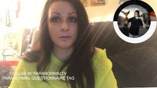 PARANORMAL QUESTIONNAIRE TAG-COLLAB w/ ParanormalTV/Jessica Watts