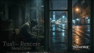 Tual - Pencere (Metal Cover)