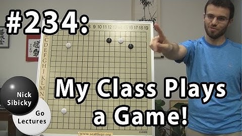 Nick Sibicky Go Lecture #234 - My Class Plays a Game!