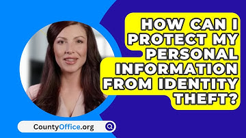 How Can I Protect My Personal Information From Identity Theft? - CountyOffice.org