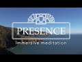 Presence  immersive meditation 