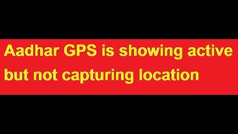 Aadhar GPS is showing active but not capturing location
