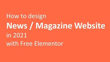 How to design a News/Magazine WordPress Website in 2021 with Elementor Free Part- 1