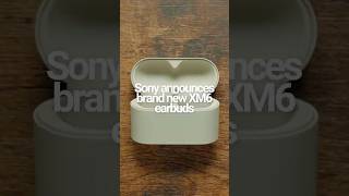 Sony announces their brand new XM6 earbuds