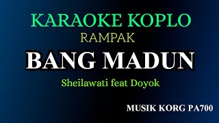 BANG MADUN - Sheilawati Feat Doyok ( KARAOKE DANGDUT KOPLO RAMPAK )