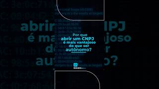 Por que abrir um CNPJ é mais vantajoso do que ser autônomo?