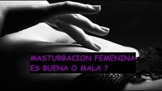 Masturbación Femenina  Buena o Mala ?