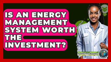 Is An Energy Management System Worth The Investment? - Earth Science Answers