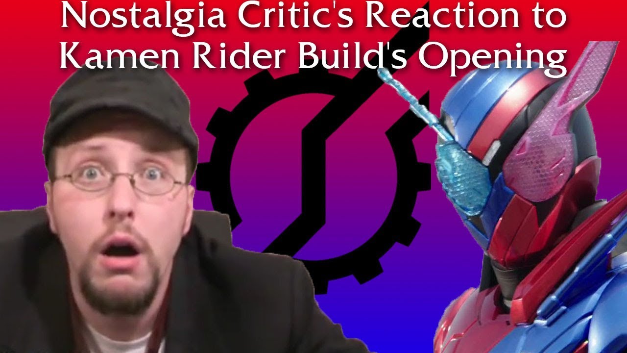 Nostalgia Critic's Reaction to Kamen Rider Build's Opening