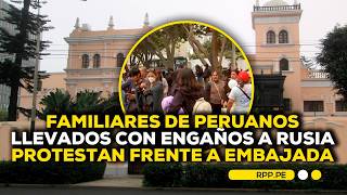 🚨 Familiares de peruanos llevados a Rusia protestan frente a embajada y exigen respuestas