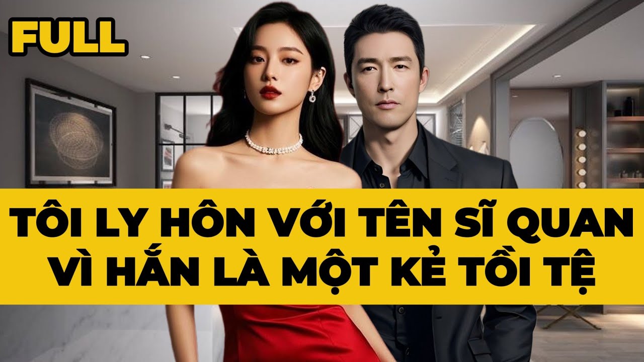 TÔI LY HÔN VỚI TÊN SĨ QUAN, VÌ HẮN LÀ MỘT KẺ TỒI TỆ - Truyện FULL | Mèo Bé Bỏng Audio