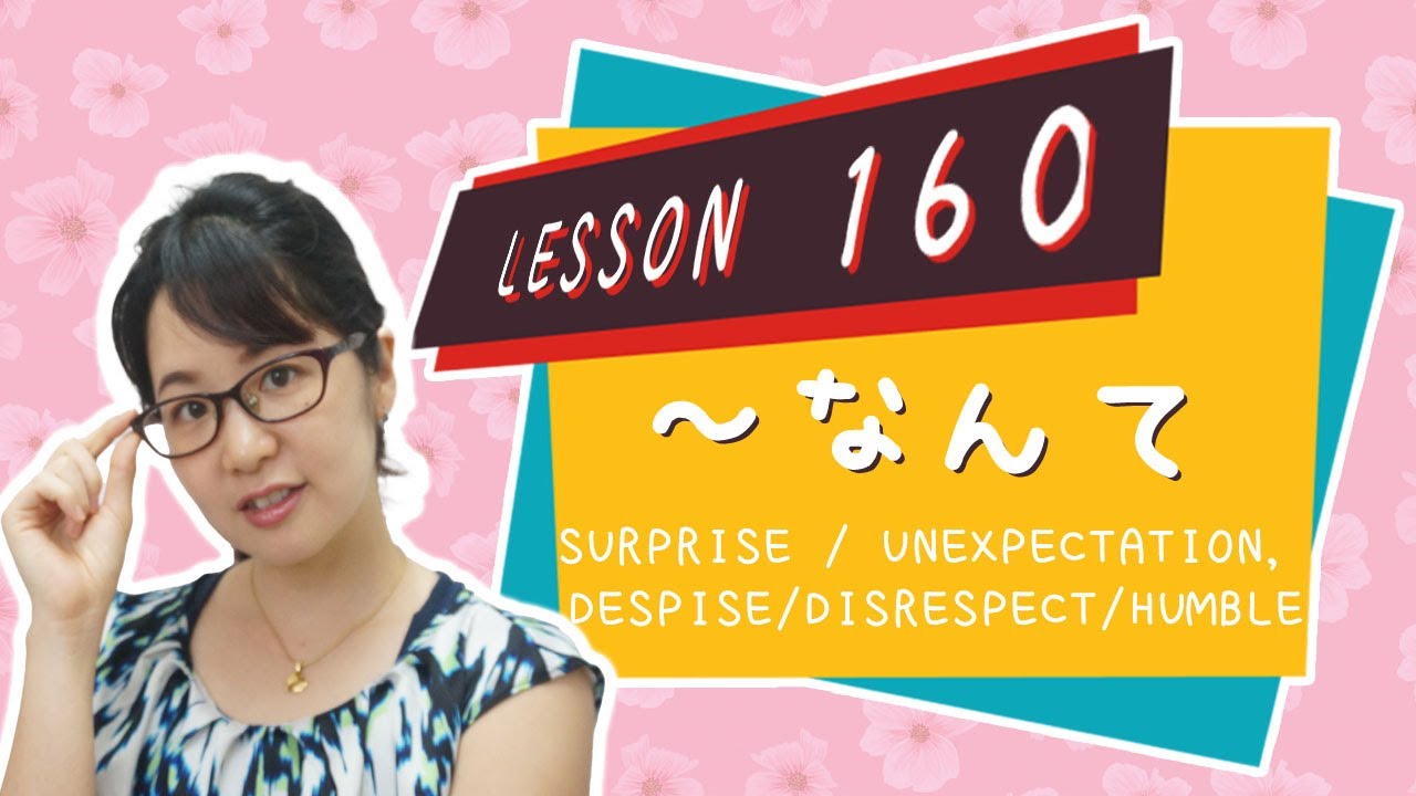 # 160 Learn Japanese【～なんて】Surprise / Unexpectation, Despise/Disrespect/Humble - N3 Grammar -