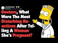 Doctors, What's The Worst Reaction After Announcing A Woman's Pregnancy? (AskReddit)