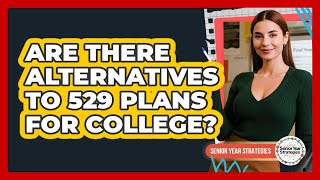 Are There Alternatives To 529 Plans For College?