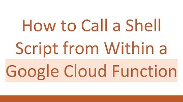How to Call a Shell Script from Within a Google Cloud Function