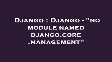 Django : Django - "no module named django.core.management"