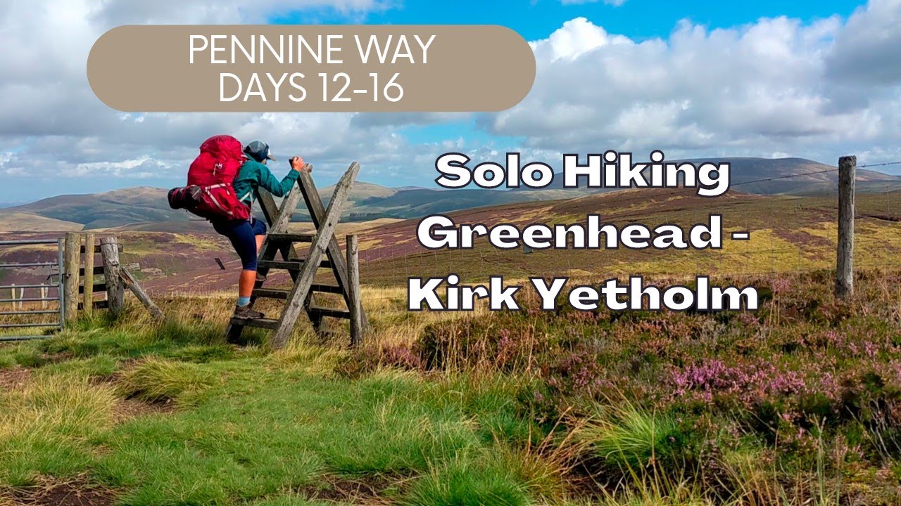 PENNINE WAY DAYS 1216 GREENHEAD KIRK YETHOLM THRU HIKE WILD