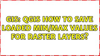 GIS: QGIS how to save loaded min/max values for raster layers?