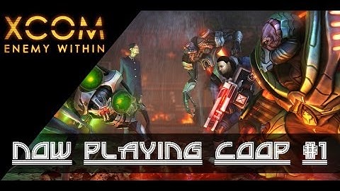 Vega Saves The Day! - Now Playing COOP - XCOM Enemy Within