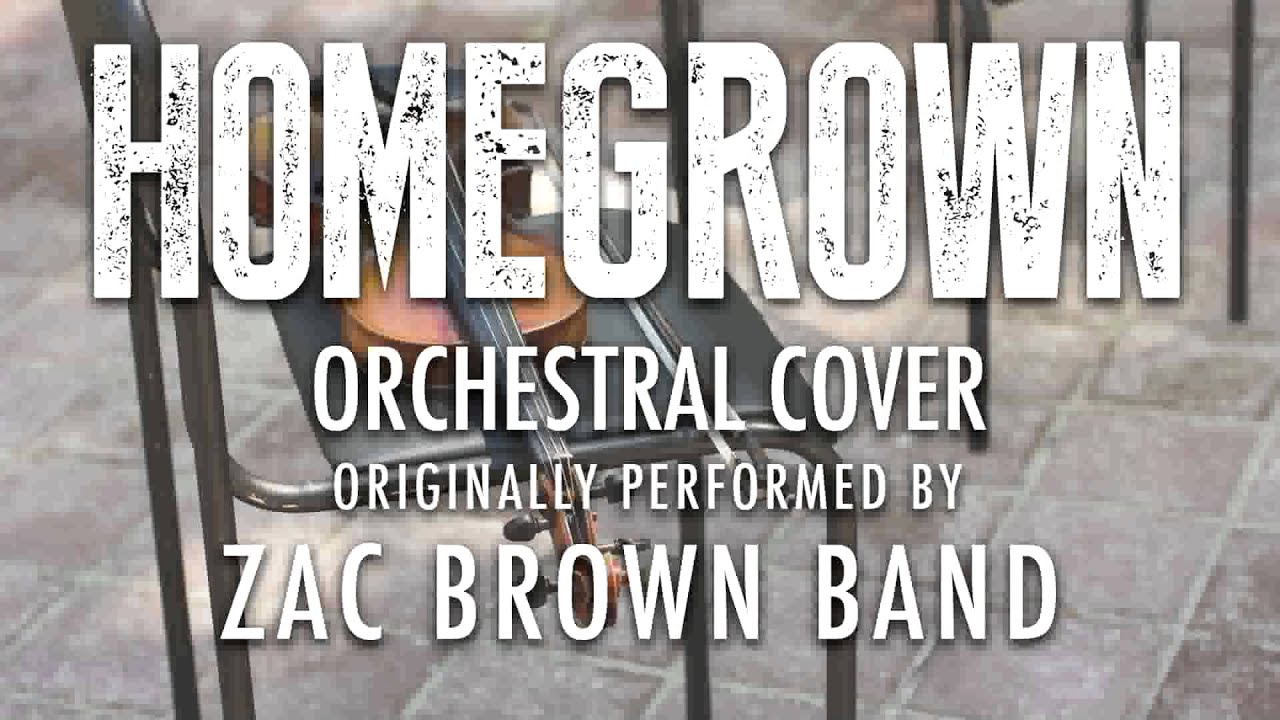 "HOMEGROWN" BY ZAC BROWN BAND (ORCHESTRAL COVER TRIBUTE) SYMPHONIC