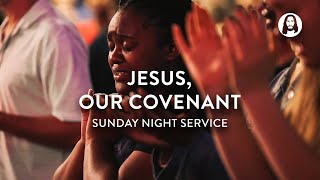 Jesus, Our Covenant | Michael Koulianos | Sunday Night Service