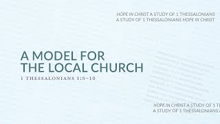 A Model for the Local Church | Sermon on 1 Thessalonians 1:5-10