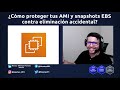 Cómo proteger tus AMI y Snapshots EBS contra eliminación accidental | Vídeo 18 #AWS #EC2