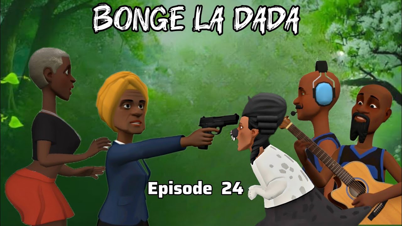 BONGE LA DADA |Episode 24|