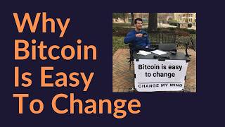 Why Bitcoin Is Easy To Change (BTC)