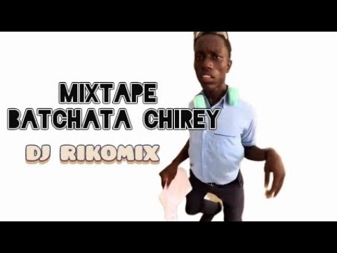 Mixtape Batchata Chirey by DJ RIKOMIX 