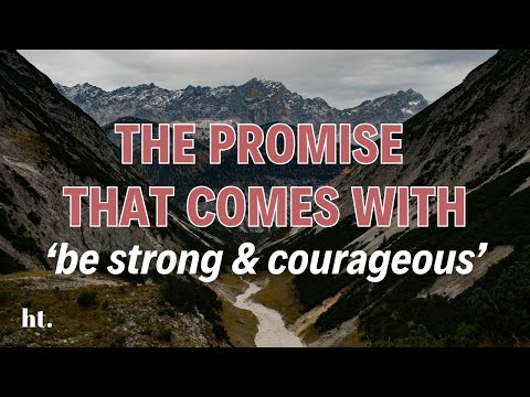 How to be Strong & courageous? What does the Bible mean by this?