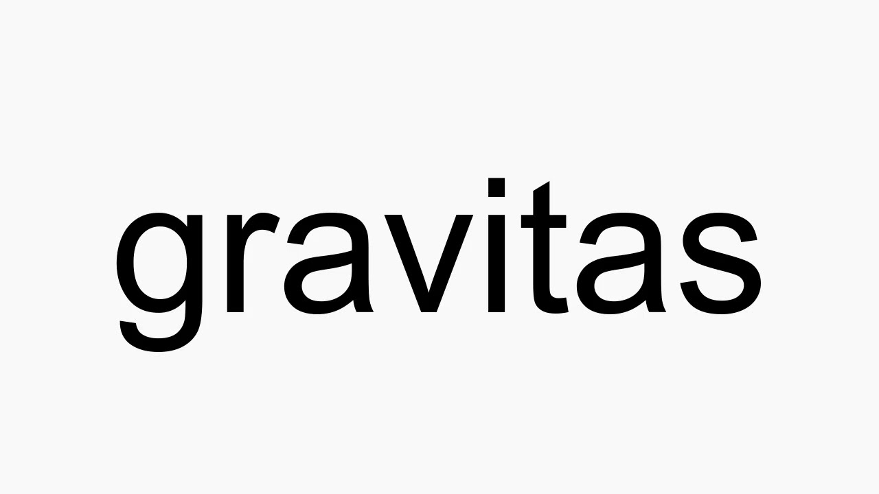 How To Pronounce Gravitas