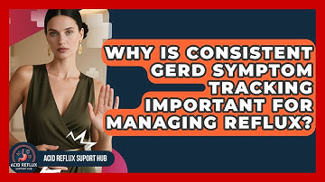 Why Is Consistent GERD Symptom Tracking Important For Managing Reflux? - Acid Reflux Support Hub