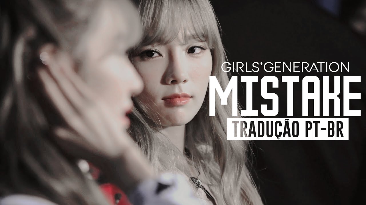 소녀시대 (SNSD) Ft TaeNy- Mistake (내 잘못이죠) _ Tradução