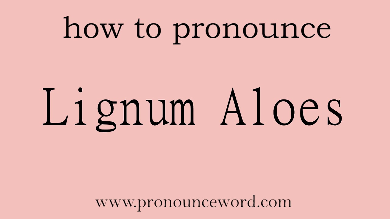 Lignum Aloes. How to pronounce the english word Lignum Aloes .Start with L.  Learn from me.