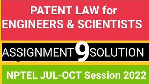 Patent Law for Engineers and Scientists  ASSIGNMENT 9 SOLUTION ||JUL-OCT 2022, Deadline:28 Sep. 2022