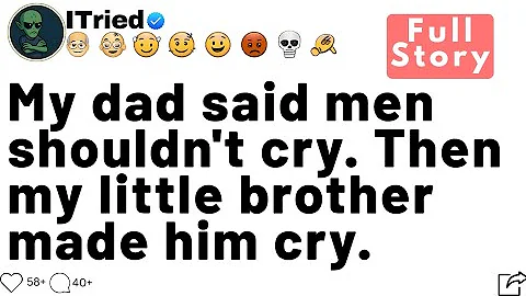 [ FULL STORY ] My dad said men shouldn't cry. Then my little brother made him cry.