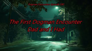 The First Dogman Encounter Dad and I Had - Dogman Encounters Episode 590