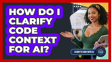 How Do I Clarify Code Context For AI?