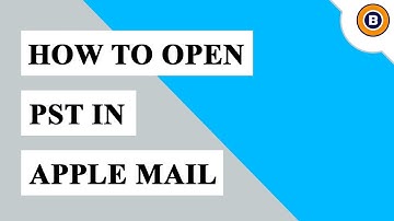 How to Open PST in Apple Mail | Open Outlook PST Files in Apple Mail