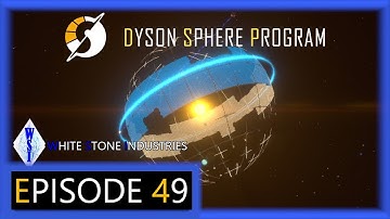 Dyson Sphere Program | Playthrough | Episode 49