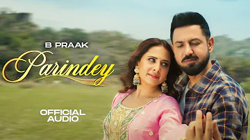 Parindey (Official Audio)- B Praak | Sargun | Gippy Grewal | Roopi | Avvy Sra| New Punjabi Song 2024