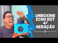 A FAMOSA ALEXAAA!!!! | UNBOXING ECHO DOT 4ª GERAÇÃO - PT BR