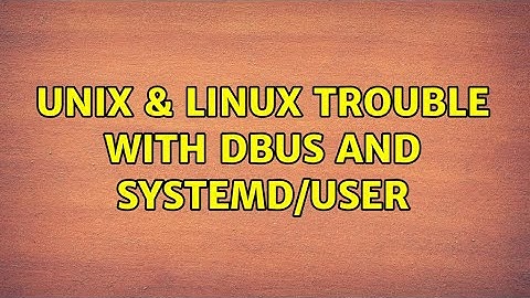 Unix & Linux: Trouble with dbus and systemd/user (3 Solutions!!)
