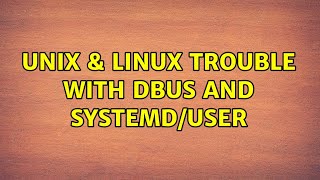 Unix & Linux: Trouble with dbus and systemd/user (3 Solutions!!)