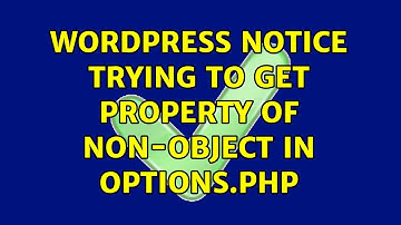 Wordpress: Notice: Trying to get property of non-object in options.php (2 Solutions!!)