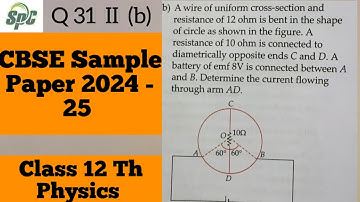 Q 31 - II ( b ) A wire of uniform cross section and resistance 12 ohm is bent in the shape of circle