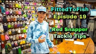 (Red Snapper Tackle Tips) FittedToFish Episode 19